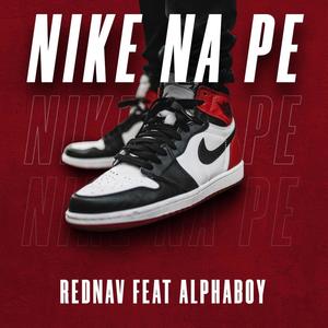 Nike Na Pe (feat. Rednav & Real AlphaBoy) (Explicit)