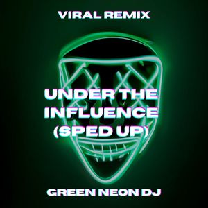 Under The Influence (Tik Tok Sped Up) (Remix)