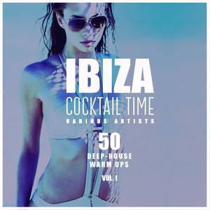 Ibiza Cocktail Time (50 Deep-House Warm Ups), Vol. 1