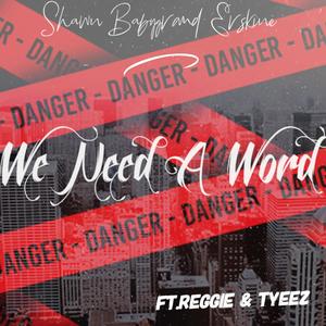 We Need A Word (feat. Reggie & Tyeez)