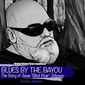 Blues by the Bayou! the Story of Jesse "Blind River"Johnson (Original Motion Picture Soundtrack)