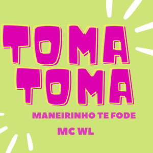 Toma Toma, Maneirinho Te Fode (Explicit)