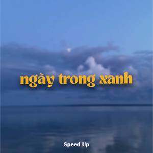 Ngày Trong Xanh (Speed Up)