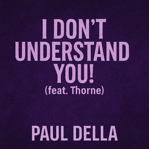 Paul Della - I Don't Understand You!