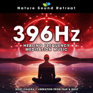 396 Hz Healing Frequency Meditation Music - Root Chakra Liberation from Fear & Guilt