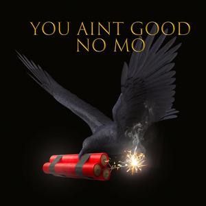 You Aint Good No Mo (Explicit)