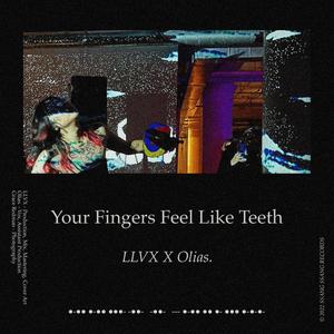 Your Fingers Feel Like Teeth (feat. Olias.) [Explicit]