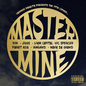 Master Mine (feat. RIM, Jiggs, Liym Capital, Vic Spencer, Planet Asia, IAMGAWD & Wavy Da Ghawd) [Explicit]