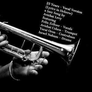 25 Years(feat. Felix Zeltser, Avishai Cohen, Avi Adrian, Yorai Oron & Israel Nahum) (Vocal Version)