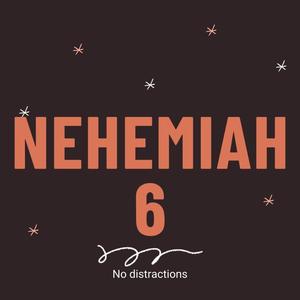 Nehemiah 6 (No Distractions)