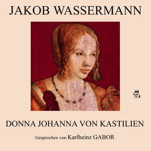 Teil 24: Donna Johanna von Kastilien