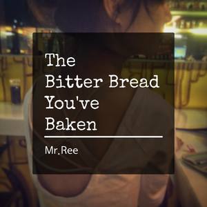 The Bitter Bread U've Baken