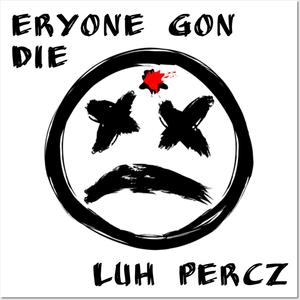 Eryone gon die (feat. Atx Draco & Etxkingkilla762) [Explicit]