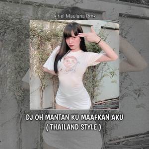 Dj oh mantan ku maafkan aku ( Thailand style )