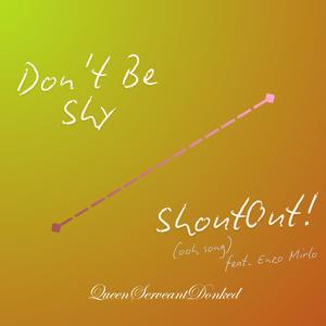 Don't Be Shy / ShoutOut! (ooh song) [Explicit]