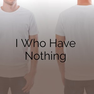 I Who Have Nothing