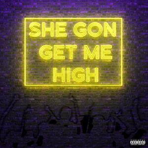 She Gon Get Me High (Explicit)