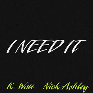 I Need It (feat. Nick Ashley) (Radio Edit)