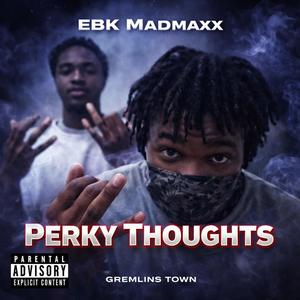 Perky Thoughts (feat. Ebk Madmaxx) (Explicit)