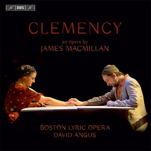 Macmillan, J.: Clemency (Opera) [Boston Lyric Opera, D. Angus]