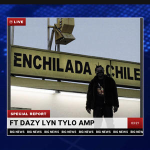ENCHILADA (feat. DAZY LYN, TYLO TINY AMP & SHOW LUCIANO) (Explicit)