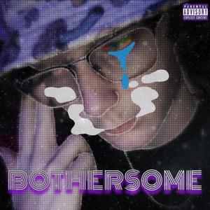 Bothersome (Explicit)