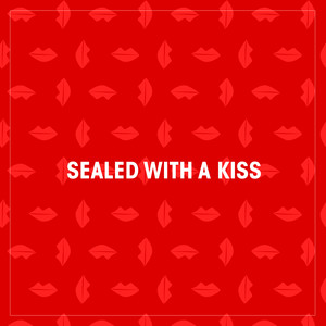 Sealed with a Kiss