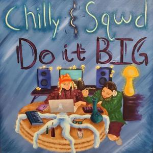 Chilly & Sqwd: Do it BIG! (Explicit)