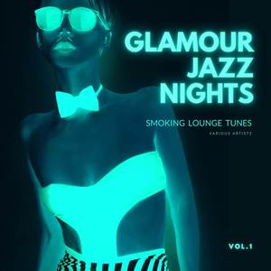 Glamour Jazz Nights (Smoking Lounge Tunes) , Vol. 1 [Explicit]