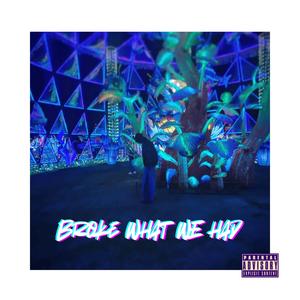 Broke What We Had (prod.rollie) (Explicit)