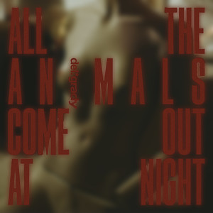 All The Animals Come Out At Night (Explicit)