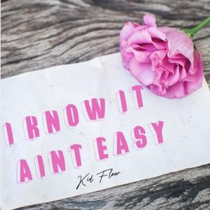 I Know It Aint Easy