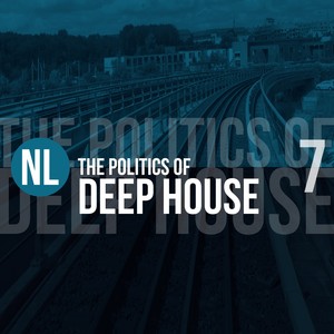 The Politics of Deep House, Vol. 7
