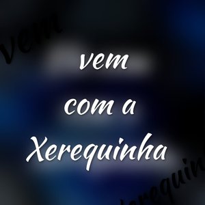 Vem Com A Xerequinha (Explicit)