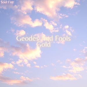 Geodes and Fools Gold (Explicit)