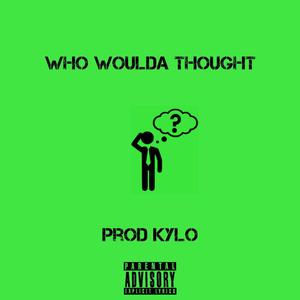 WHO WOULDA THOUGHT? (Explicit)