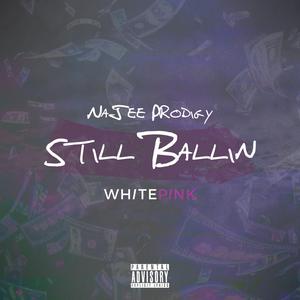 Still Ballin'(feat. NaJee Prodigy) (Explicit)
