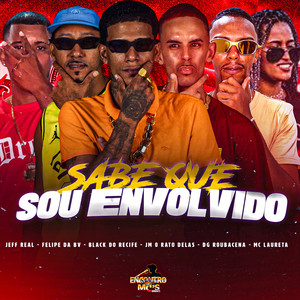 SABE QUE SOU ENVOLVIDO (Explicit)