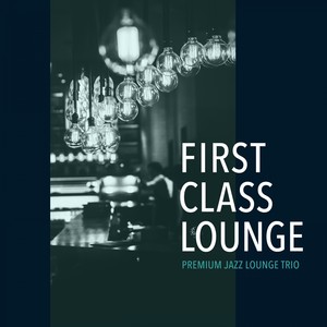 First Class Lounge ～ Premium Jazz Lounge Trio (Premium Jazz Trio Version)