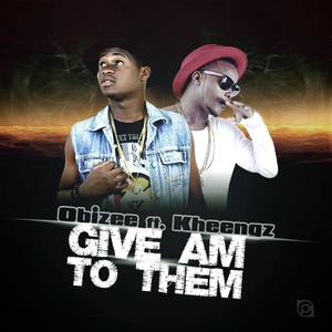 Give Am To Them (feat. Kheengz)