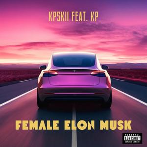 FEMALE ELON MUSK (feat. KP) (Explicit)