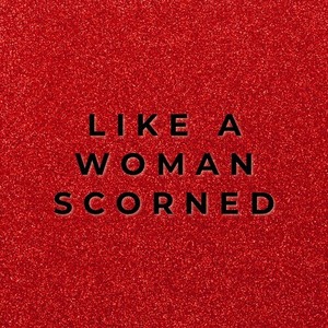 Like a Woman Scorned (Explicit)