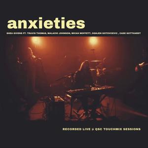 anxieties  (feat. Travis Thomas, Micah Moffett, Ognjen Gotovcevic, Malachi Johnson & Cade Gotthardt) (Band Version|Recorded Live at QSC TouchMix Sessions)