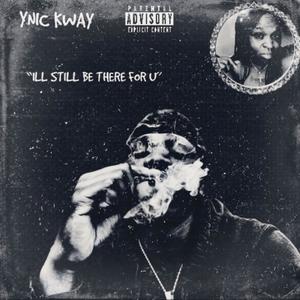 YNIC KWAY - Still Be There For U (Explicit)