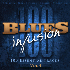 Blues Infusion, Vol. 4 (100 Essential Tracks)