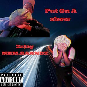 Put On A Show (feat. MBM.Banndz) [Explicit]