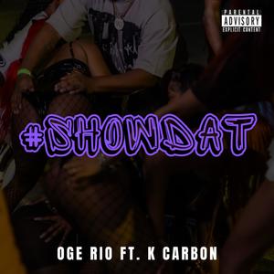 Show 'Dat (feat. K Carbon) (Explicit)