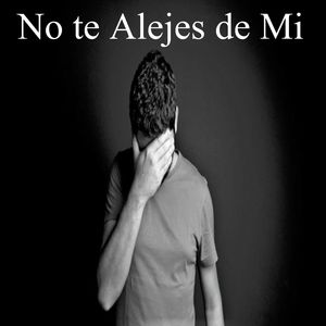 No te Alejes de Mi