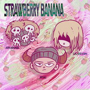 STRAWBERRY BANANA (feat. Lil Arxanna, ATIKI & LIL DEVXN) [Explicit]