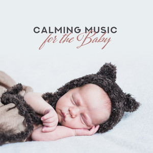 Calming Music for the Baby - 15 Songs that'll Relax, Lull or Soothe Your Baby